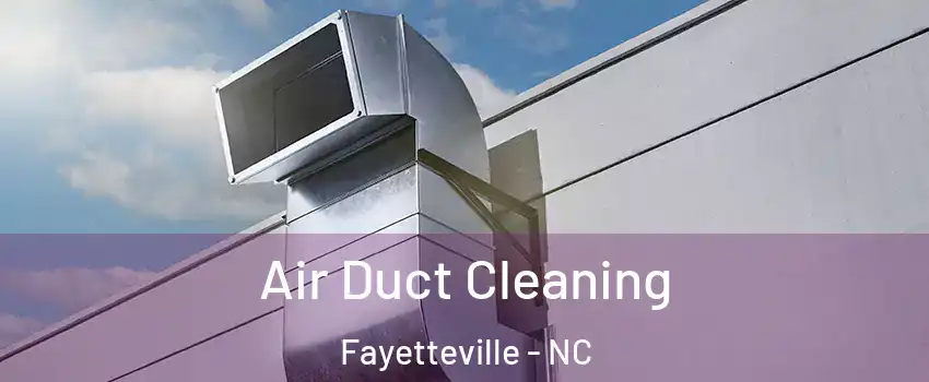  Air Duct Cleaning Fayetteville - NC
