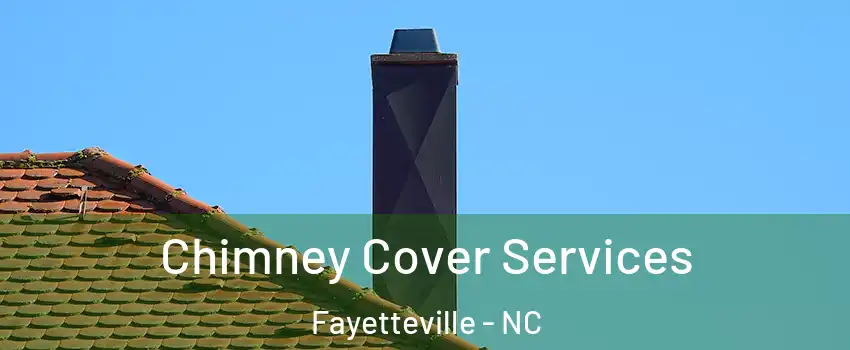  Chimney Cover Services Fayetteville - NC