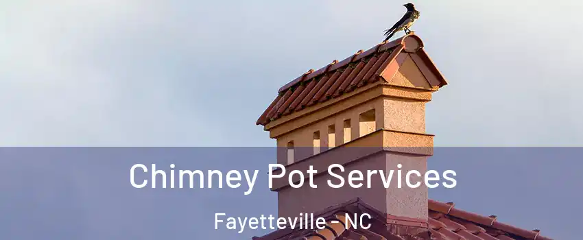  Chimney Pot Services Fayetteville - NC