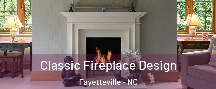  Classic Fireplace Design Fayetteville - NC