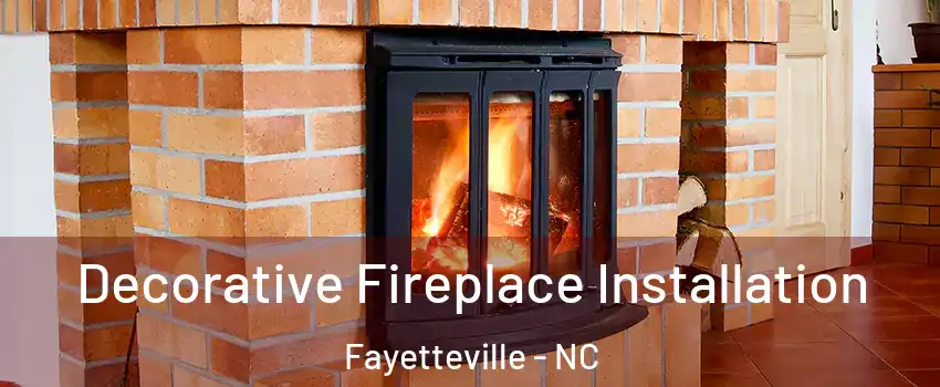  Decorative Fireplace Installation Fayetteville - NC