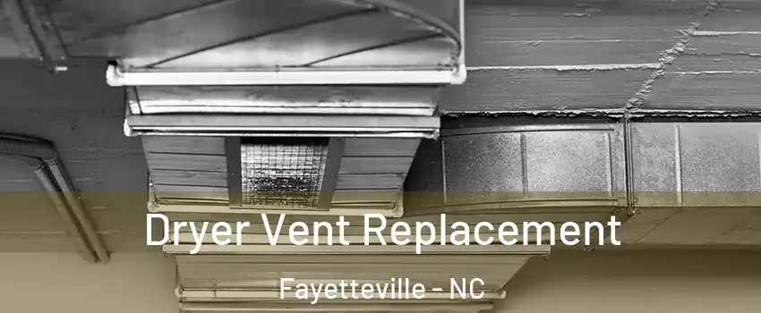  Dryer Vent Replacement Fayetteville - NC