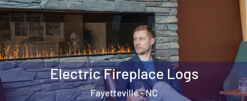 Electric Fireplace Logs Fayetteville - NC