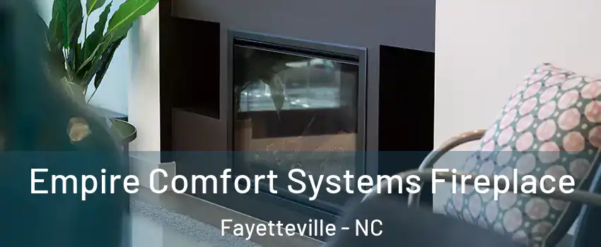  Empire Comfort Systems Fireplace Fayetteville - NC