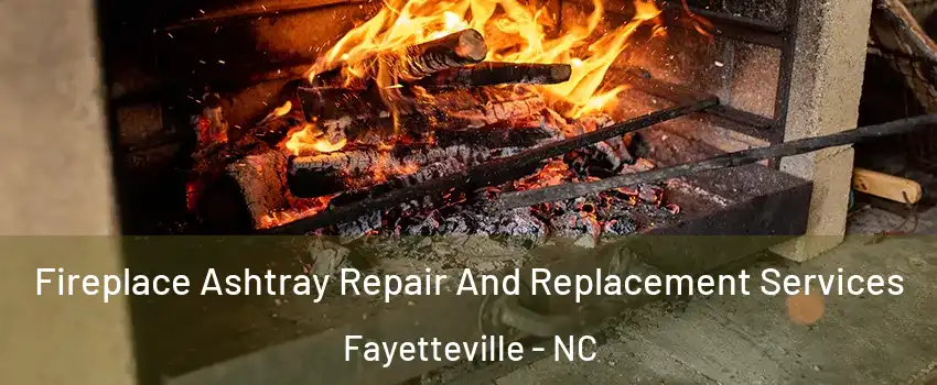  Fireplace Ashtray Repair And Replacement Services Fayetteville - NC