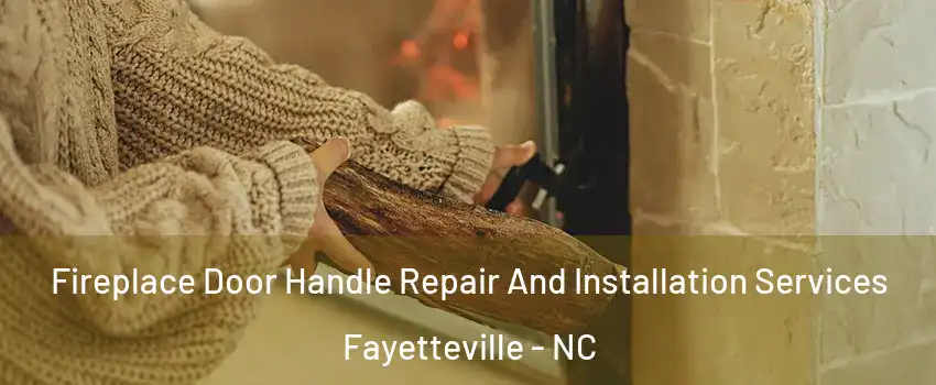  Fireplace Door Handle Repair And Installation Services Fayetteville - NC