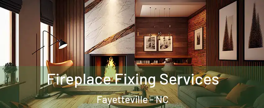 Fireplace Fixing Services Fayetteville - NC
