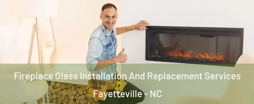  Fireplace Glass Installation And Replacement Services Fayetteville - NC