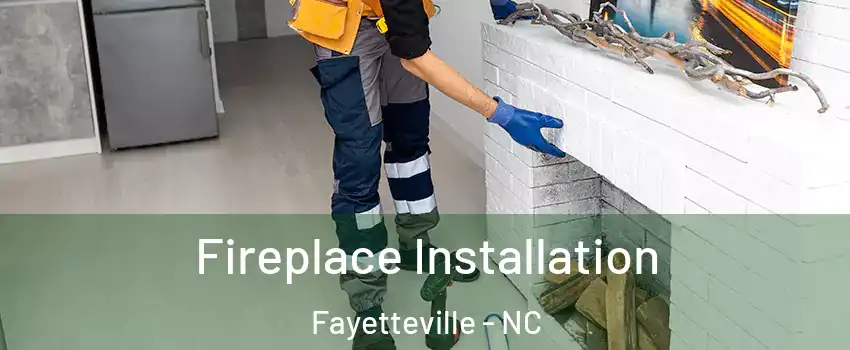  Fireplace Installation Fayetteville - NC