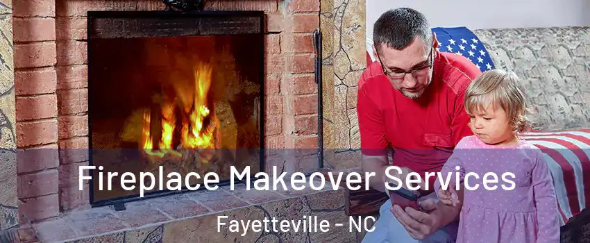  Fireplace Makeover Services Fayetteville - NC