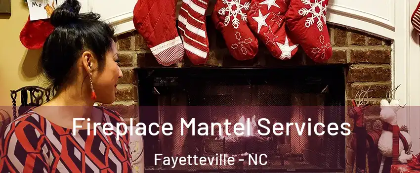  Fireplace Mantel Services Fayetteville - NC