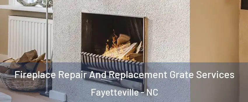  Fireplace Repair And Replacement Grate Services Fayetteville - NC