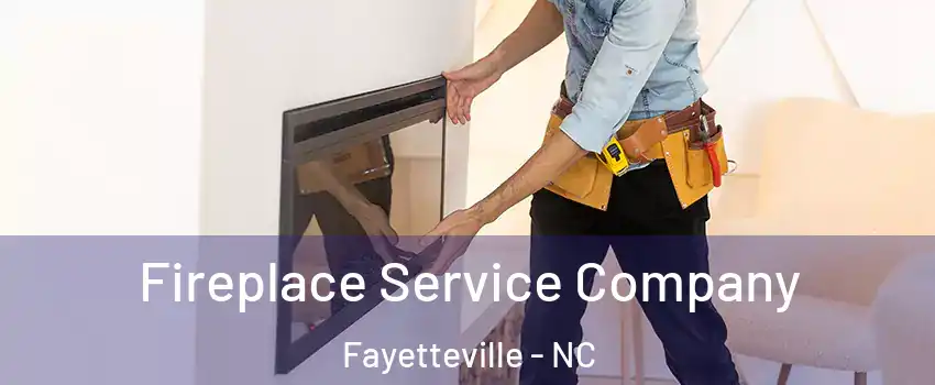 Fireplace Service Company Fayetteville - NC
