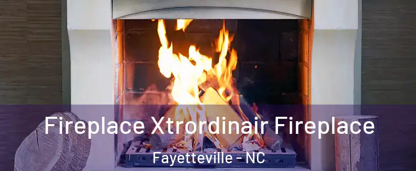  Fireplace Xtrordinair Fireplace Fayetteville - NC