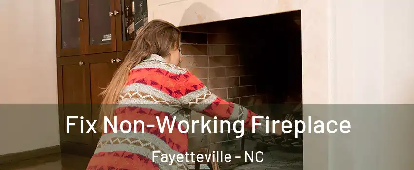  Fix Non-Working Fireplace Fayetteville - NC