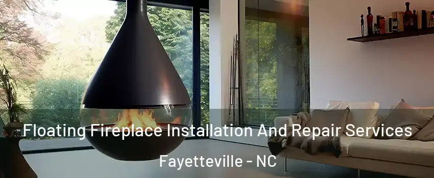  Floating Fireplace Installation And Repair Services Fayetteville - NC