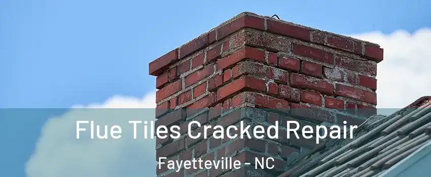  Flue Tiles Cracked Repair Fayetteville - NC