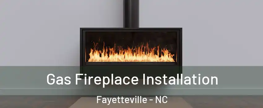  Gas Fireplace Installation Fayetteville - NC