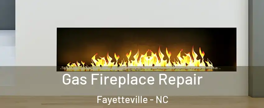  Gas Fireplace Repair Fayetteville - NC