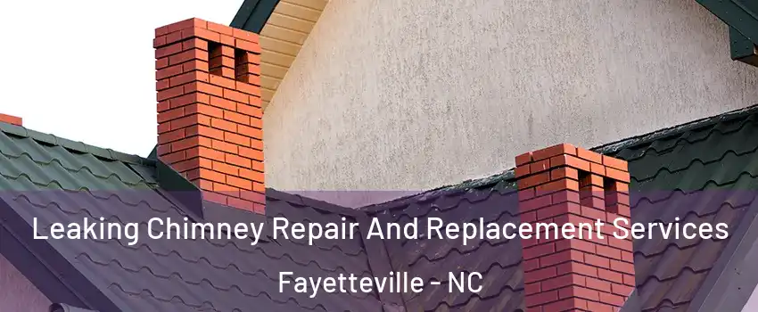  Leaking Chimney Repair And Replacement Services Fayetteville - NC