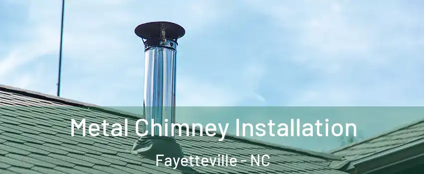  Metal Chimney Installation Fayetteville - NC