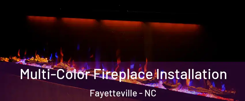  Multi-Color Fireplace Installation Fayetteville - NC