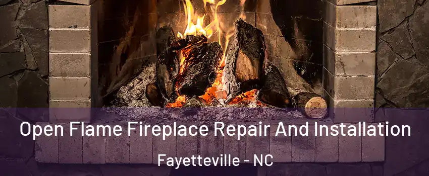  Open Flame Fireplace Repair And Installation Fayetteville - NC