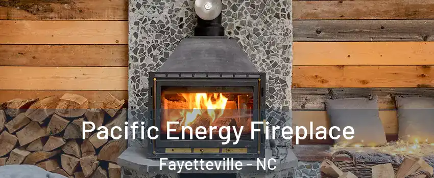  Pacific Energy Fireplace Fayetteville - NC