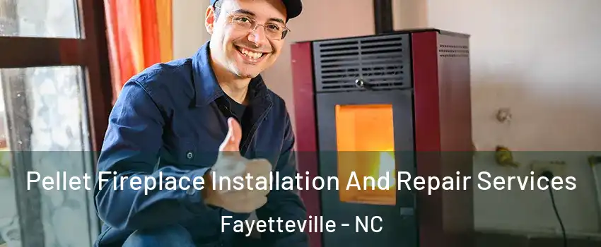  Pellet Fireplace Installation And Repair Services Fayetteville - NC