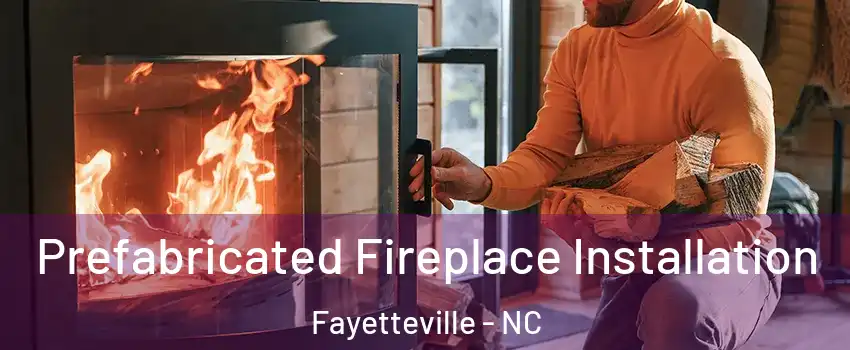  Prefabricated Fireplace Installation Fayetteville - NC