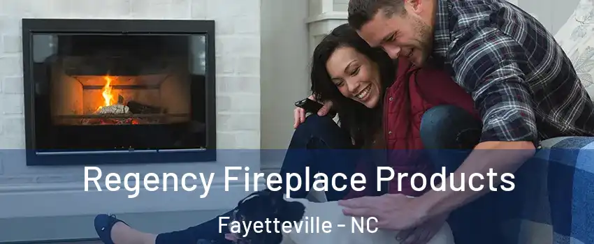  Regency Fireplace Products Fayetteville - NC
