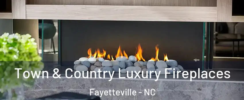 Town & Country Luxury Fireplaces Fayetteville - NC
