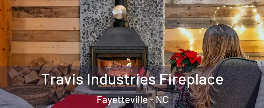  Travis Industries Fireplace Fayetteville - NC
