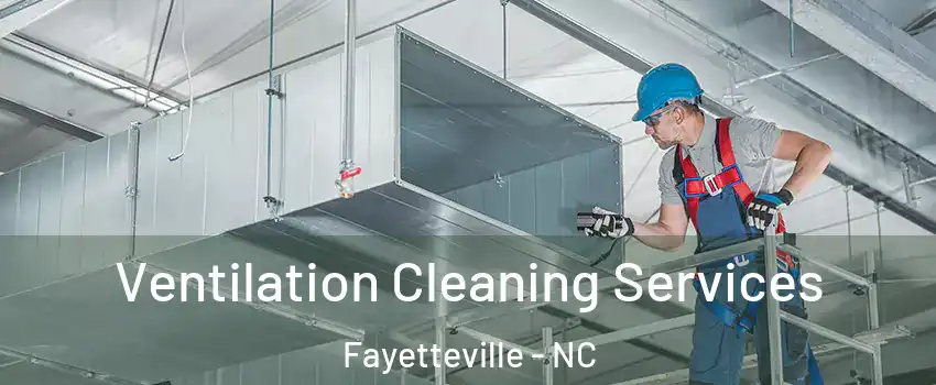  Ventilation Cleaning Services Fayetteville - NC