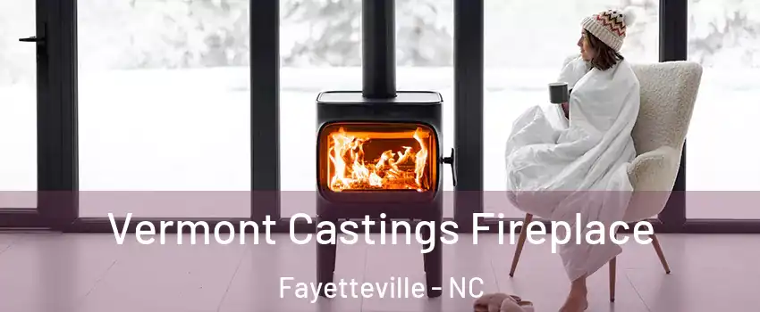  Vermont Castings Fireplace Fayetteville - NC