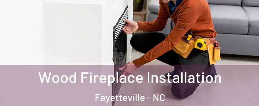  Wood Fireplace Installation Fayetteville - NC